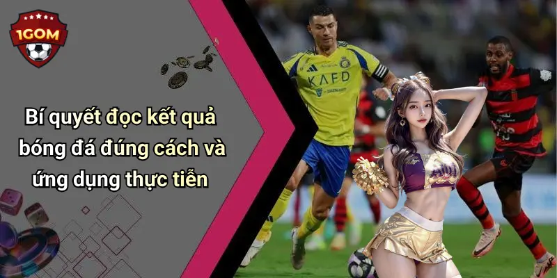Bí quyết đọc kết quả bóng đá đúng cách và ứng dụng thực tiễn