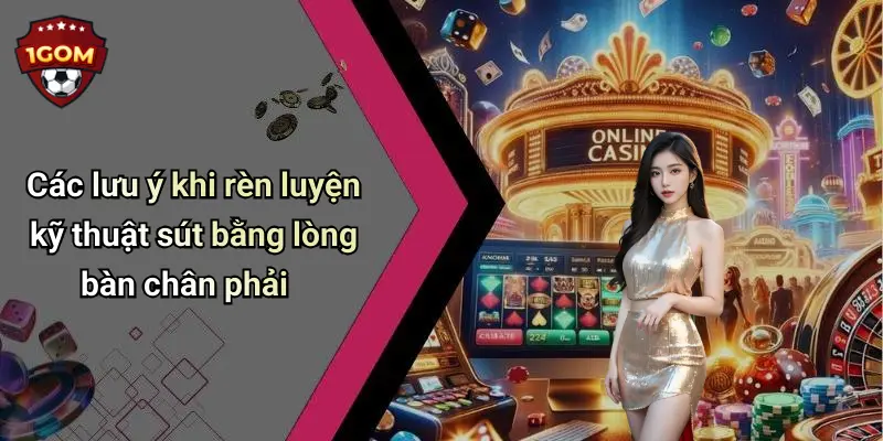 Các lưu ý khi rèn luyện kỹ thuật sút bằng lòng bàn chân phải