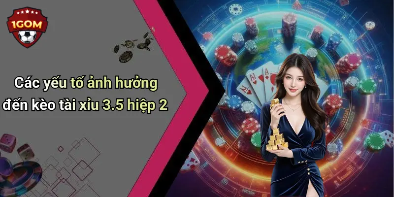 Các yếu tố ảnh hưởng đến kèo tài xỉu 3.5 hiệp 2