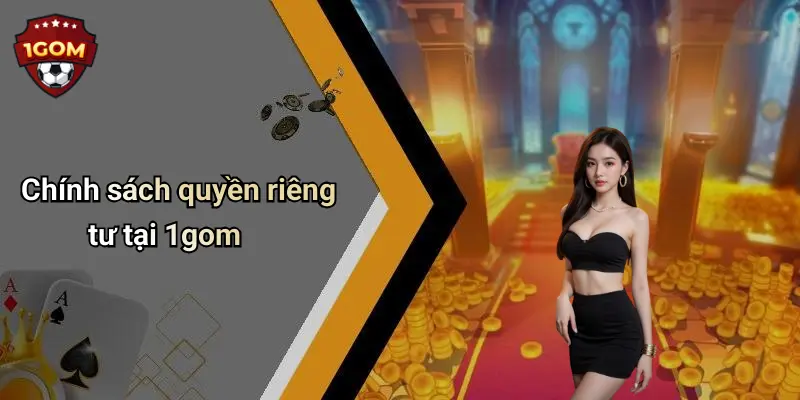 Chính sách quyền riêng tư tại 1gom