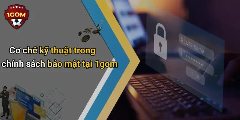 Cơ chế kỹ thuật trong chính sách bảo mật tại 1gom