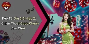 Kèo Tài Xỉu 3.5 Hiệp 2: Chiến Thuật Cược Chuẩn Dân Chơi