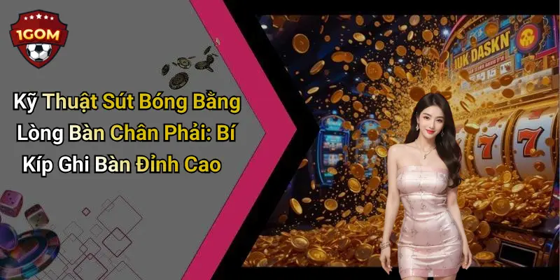 Kỹ Thuật Sút Bóng Bằng Lòng Bàn Chân Phải: Bí Kíp Ghi Bàn Đỉnh Cao