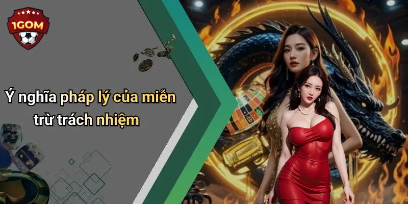Ý nghĩa pháp lý của miễn trừ trách nhiệm