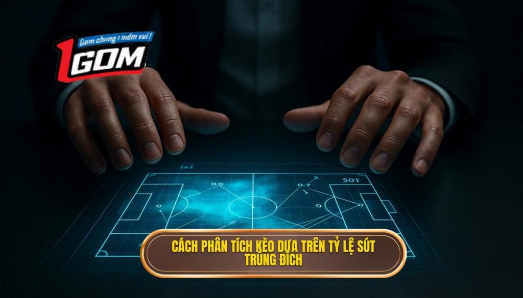 Cách phân tích kèo dựa trên tỷ lệ sút trúng đích
