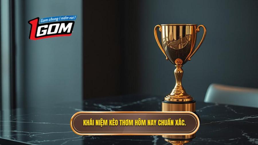 Định nghĩa chuẩn xác về kèo thơm hôm nay