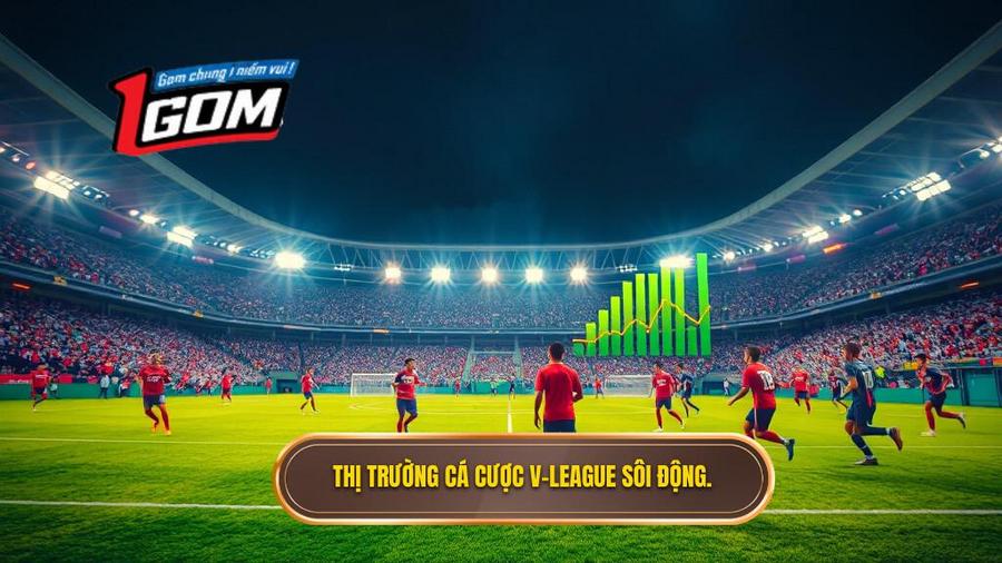 Tổng quan về thị trường cá cược V-League hiện nay