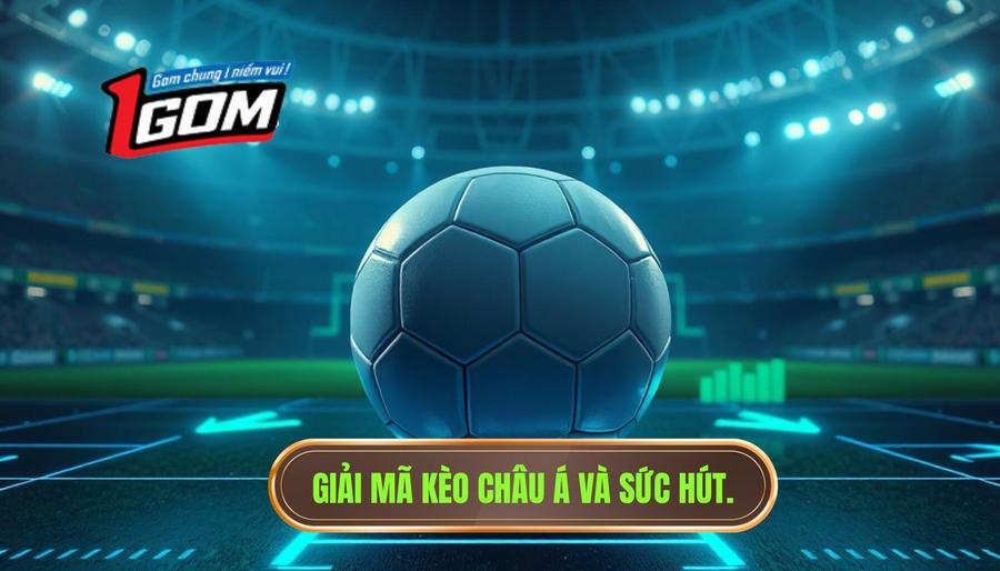 1. Giải mã kèo châu Á và sức hút.