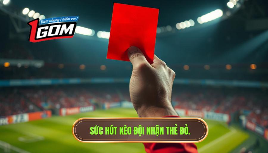 2. Sức hút kèo đội nhận thẻ đỏ.