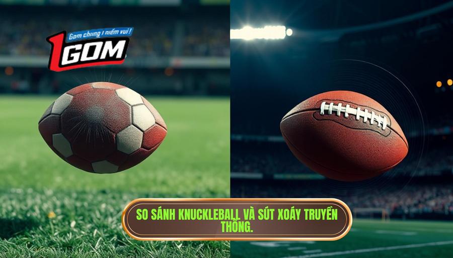 3. So sánh Knuckleball và sút xoáy truyền thống.3. So sánh Knuckleball và sút xoáy truyền thống.