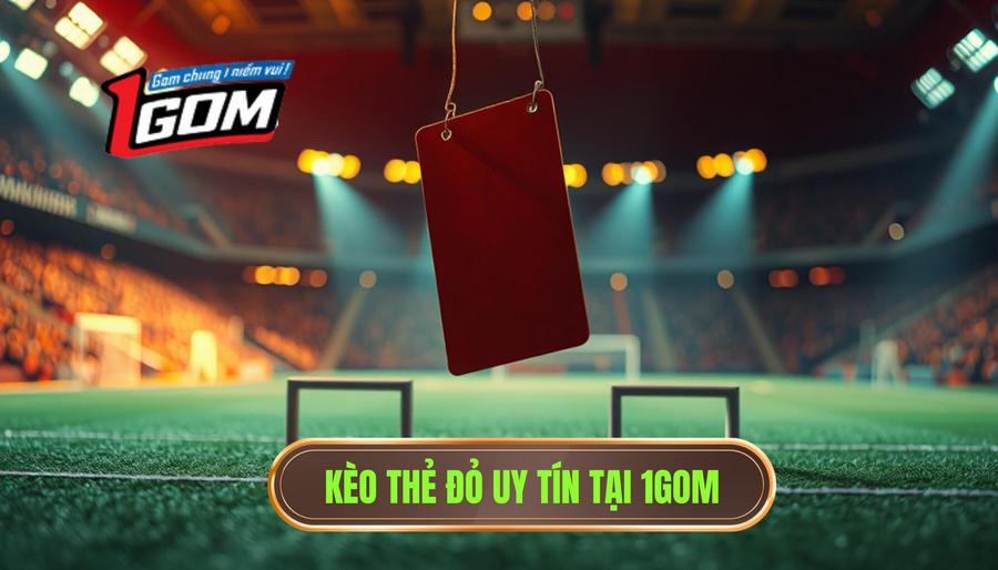 Kèo cược đội nhận thẻ đỏ đầu tiên: Bí kíp soi kèo từ 1GOM